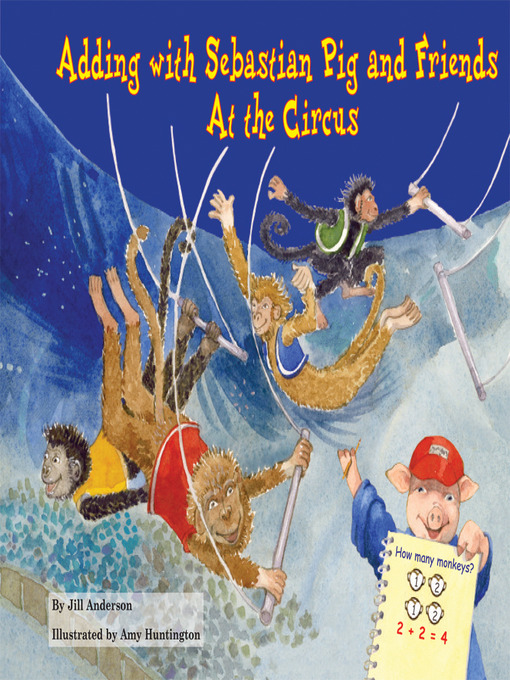 Title details for Adding with Sebastian Pig and Friends At the Circus by Jill Anderson - Available